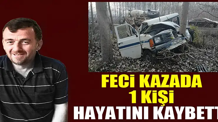 Feci kazada 1 kişi hayatını kaybetti