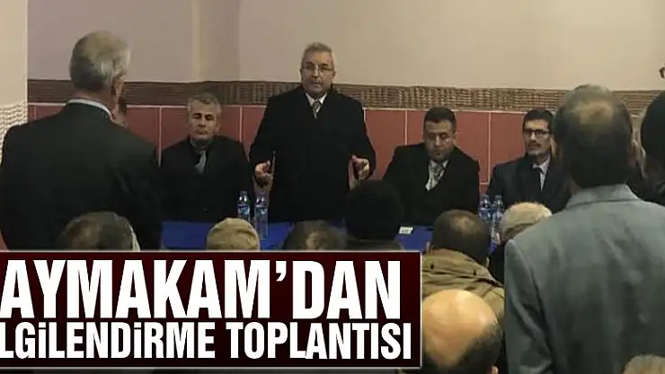 Kaymakam'dan bilgilendirme toplantısı
