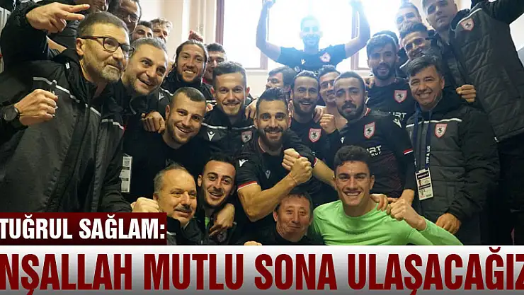 Ertuğrul Sağlam: 'İnşallah mutlu sona ulaşacağız'