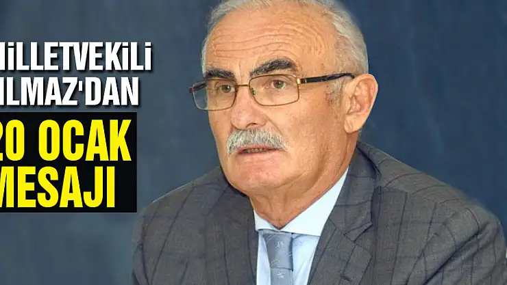 Milletvekili Yılmaz'dan 20 Ocak mesajı