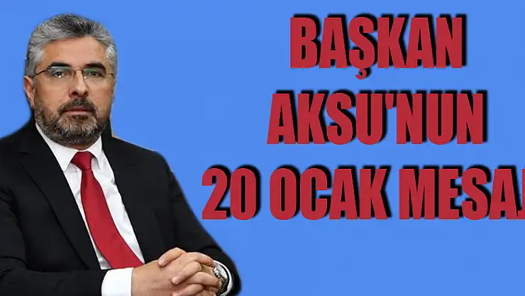Başkan Aksu'nun 20 Ocak mesajı