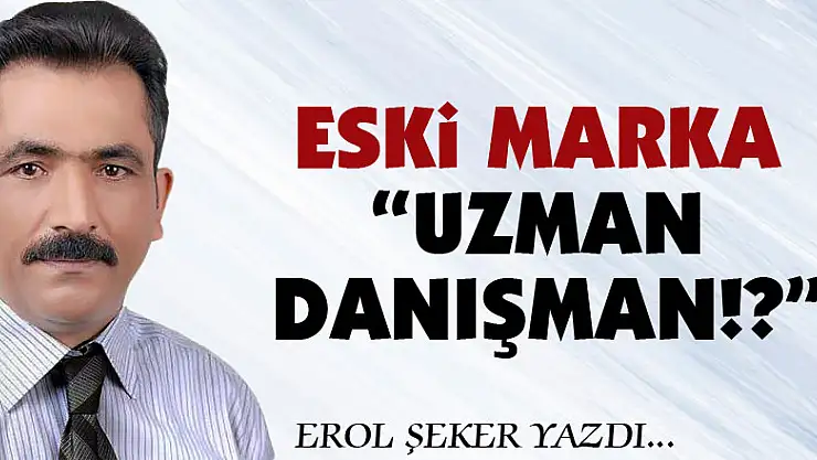Eski Marka 'Uzman Danışman!?'