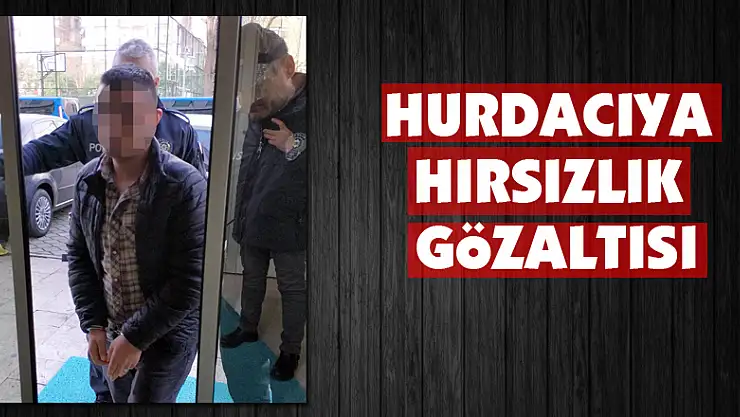 Hurdacıya hırsızlık gözaltısı