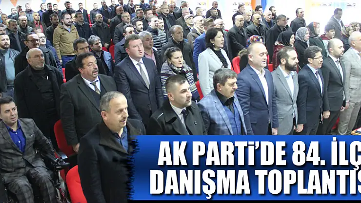 AK Parti'de 84. İlçe Danışma Toplantısı