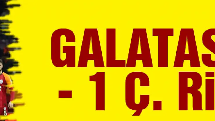 Galatasaray 2 - 1 Ç. Rizespor
