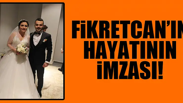 Fikretcan'ın hayatının imzası!