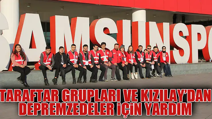 Taraftar grupları ve Kızılay'dan depremzedeler için yardım