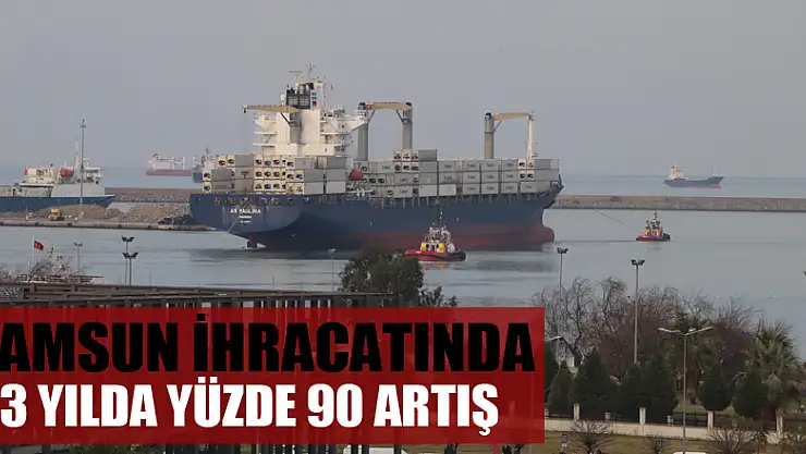  Samsun ihracatında 3 yılda yüzde 90 artış