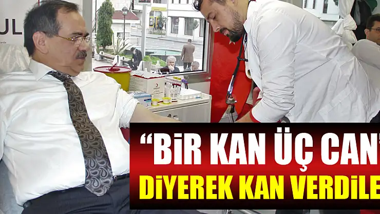'Bir kan üç can' diyerek kan verdiler