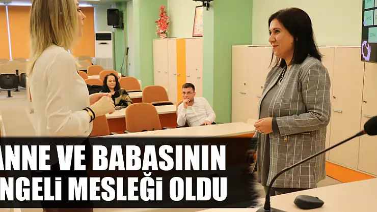 Anne ve babasının engeli mesleği oldu