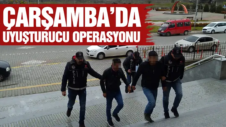 ÇARŞAMBA'DA UYUŞTURUCU OPERASYONU !