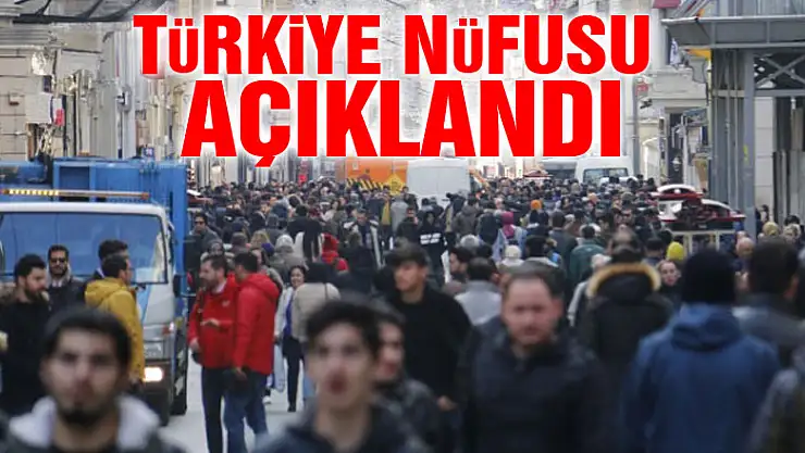 Türkiye nüfusu açıklandı