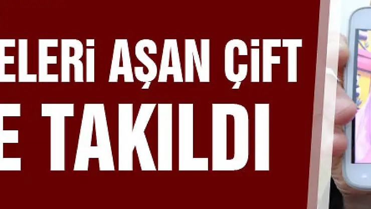Aşkları mesafeleri aşan çift gümrüğe takıldı