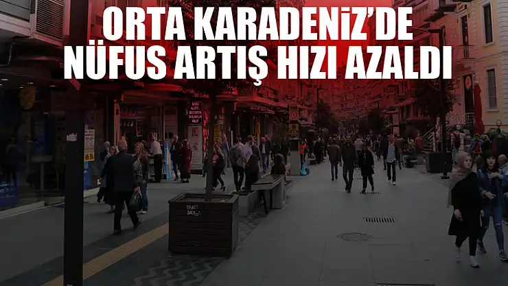 Orta Karadeniz'de nüfus artış hızı azaldı