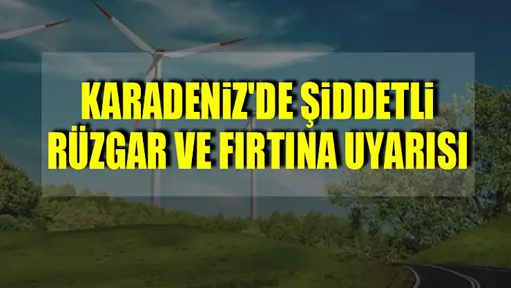 Karadeniz'de şiddetli rüzgar ve fırtına uyarısı