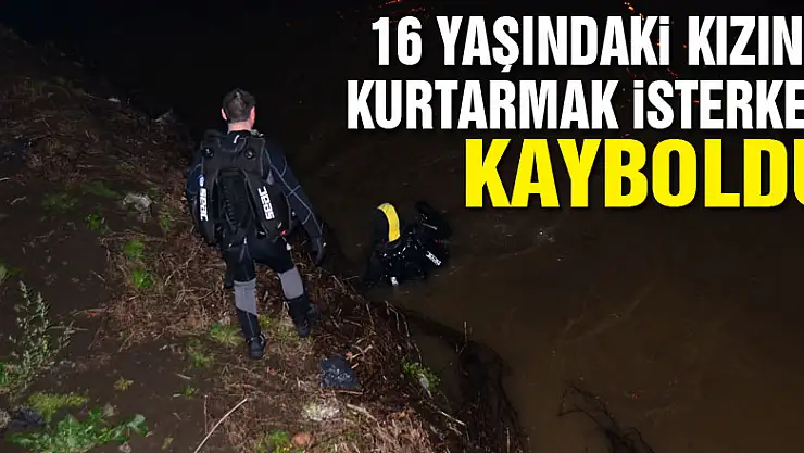Irmağa atlayan kızını kurtarmak isteyen baba kayboldu