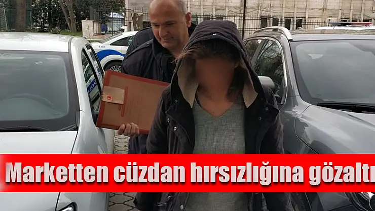 Marketten cüzdan hırsızlığına gözaltı