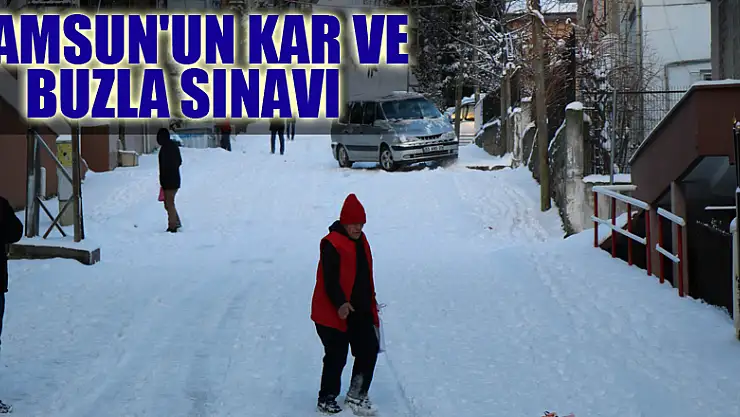 Samsun'un kar ve buzla sınavı