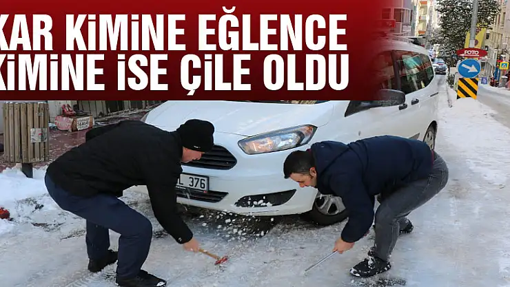 Kar kimine eğlence kimine ise çile oldu