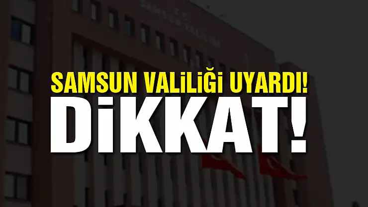 Samsun Valiliği uyardı: 'Telefon dolandırıcılarına dikkat'