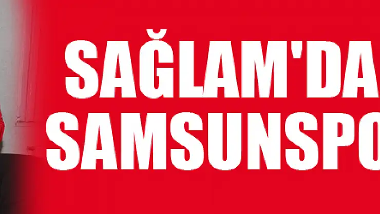 Sağlam'dan Akşam'a Samsunspor forması