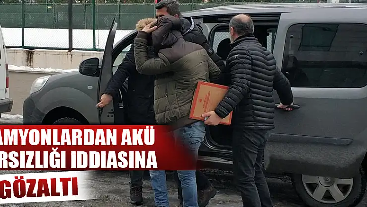 Kamyonlardan akü hırsızlığı iddiasına gözaltı