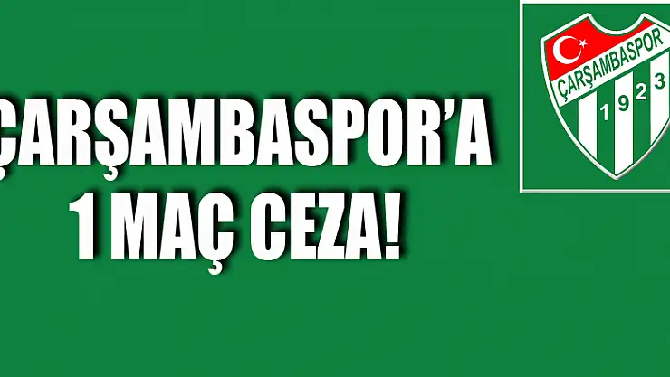 ÇARŞAMBASPOR'A 1 MAÇ CEZA!