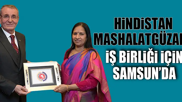 Hindistan Mashalatgüzarı, iş birliği için Samsun'da