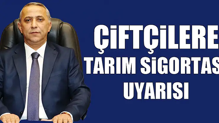 Çiftçilere tarım sigortası uyarısı