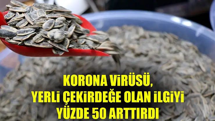 Korona virüsü, yerli çekirdeğe olan ilgiyi yüzde 50 arttırdı