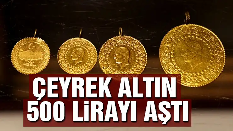 Çeyrek altın 500 lirayı aştı