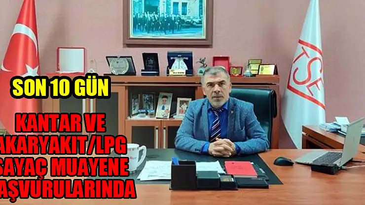 Kantar ve akaryakıt/LPG sayaç muayene başvurularında son 10 gün