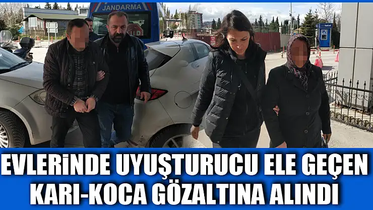 Evlerinde uyuşturucu ele geçen karı-koca gözaltına alındı