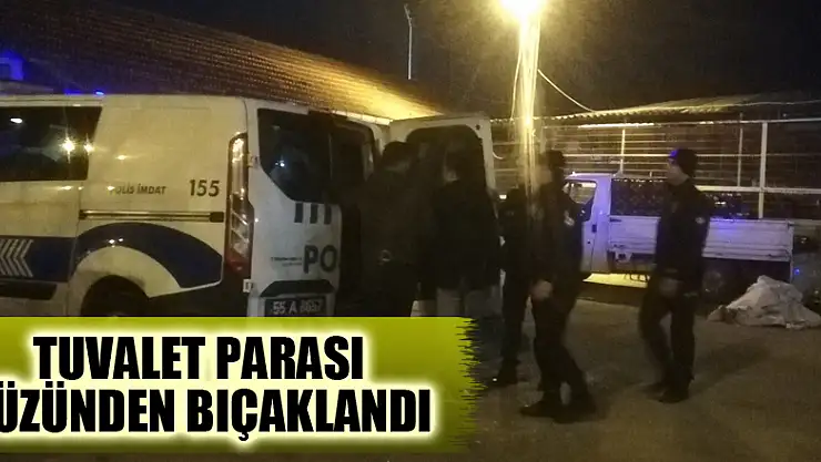 Tuvalet parası yüzünden bıçaklandı