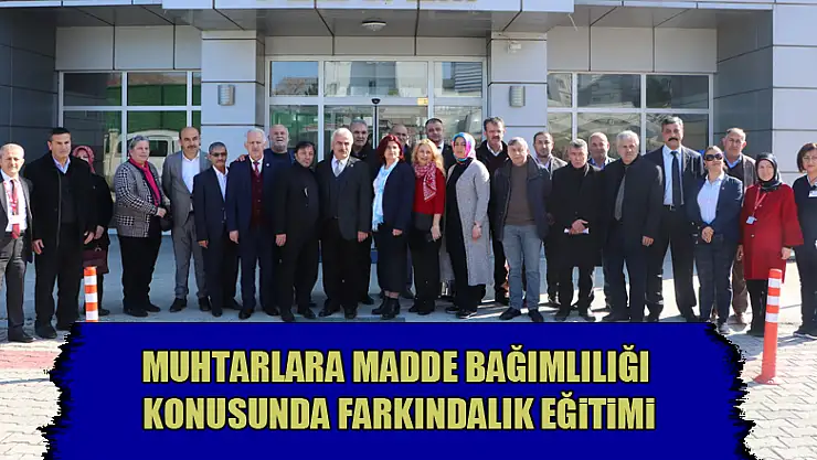 Muhtarlara madde bağımlılığı konusunda farkındalık eğitimi