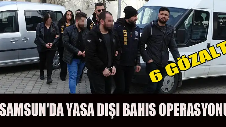 Samsun'da yasa dışı bahis operasyonu: 6 gözaltı