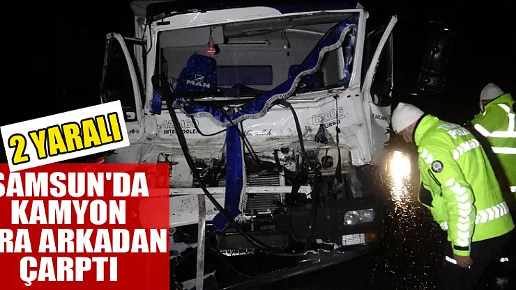 Samsun'da kamyon tıra arkadan çarptı: 2 yaralı