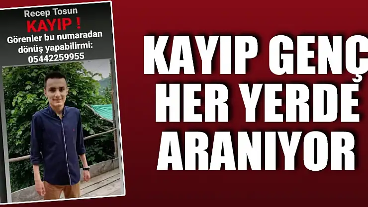 Kayıp genç her yerde aranıyor