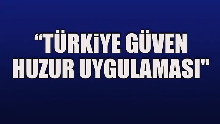 Samsun'da 'Türkiye Güven Huzur Uygulaması'