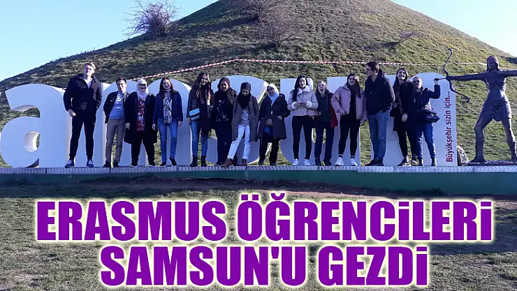 Erasmus öğrencileri Samsun'u gezdi