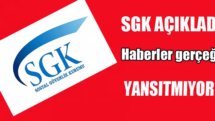 SGK açıkladı: 'Haber gerçeği yansıtmıyor'