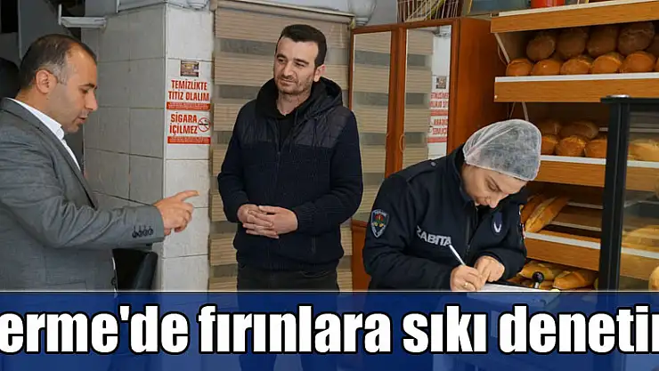 Terme'de fırınlara sıkı denetim