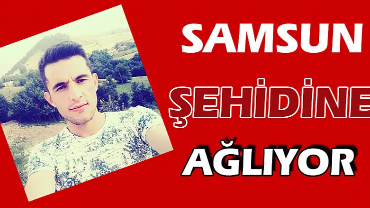 Samsun'a şehit ateşi düştü