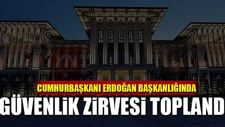 güvenlik zirvesi toplandı