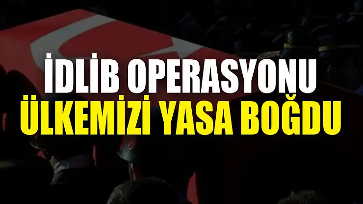 İDLİB OPERASYONU ÜLKEMİZİ YASA BOĞDU