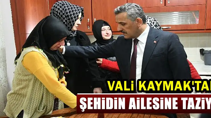 Vali Kaymak'tan şehidin ailesine taziye