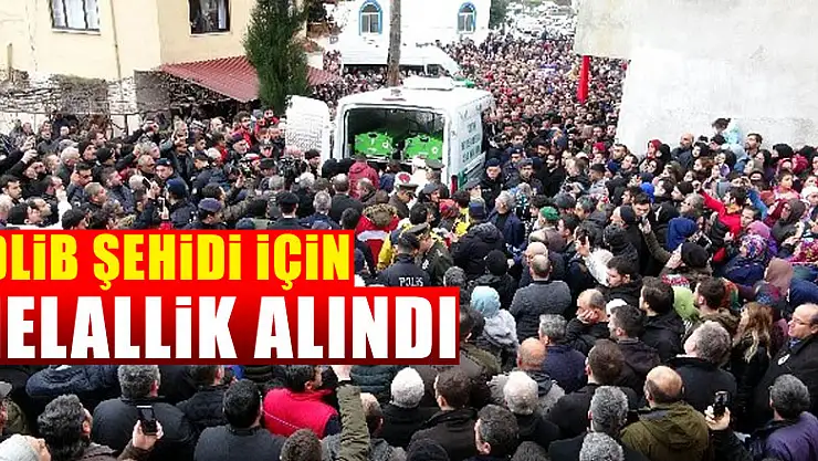 İdlib şehidi için helallik alındı