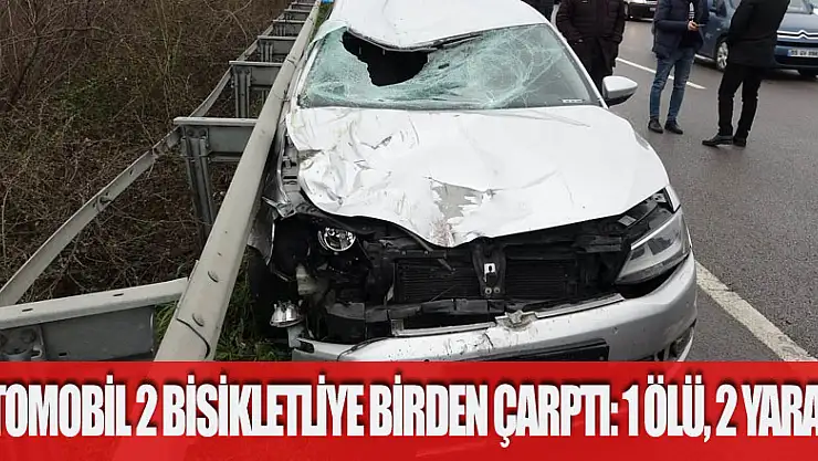 Otomobil 2 bisikletliye birden çarptı: 1 ölü, 2 yaralı