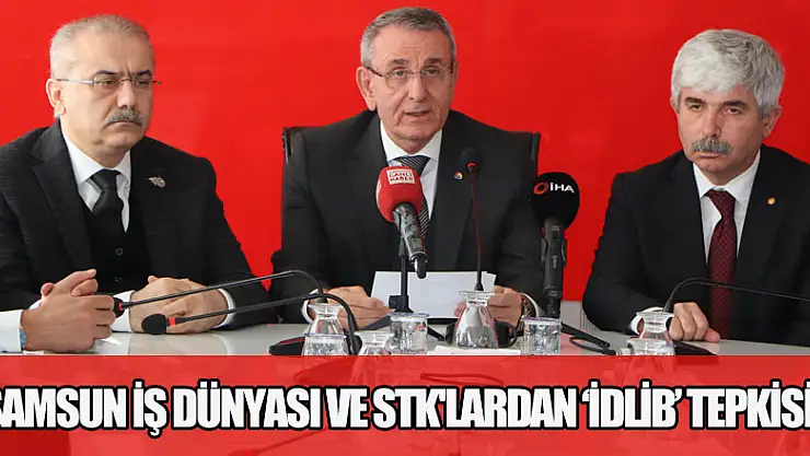 Samsun iş dünyası ve STK'lardan 'İdlib' tepkisi