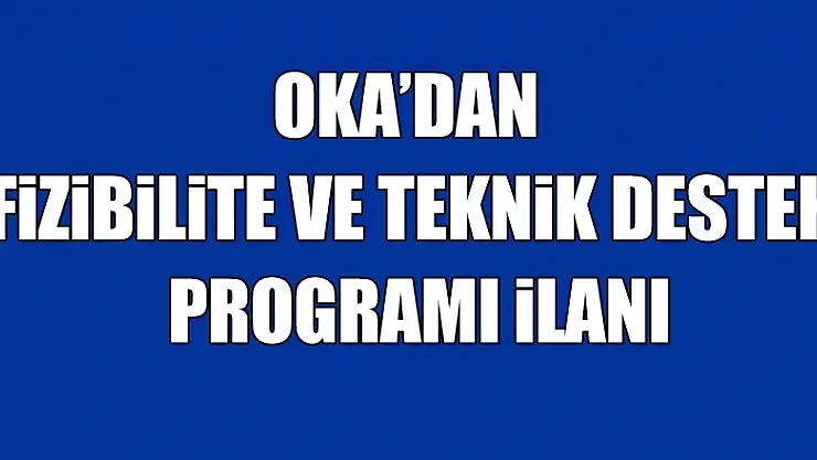 OKA'dan fizibilite ve teknik destek programı ilanı